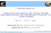 Http:// Training Course on “Improving Food Quality and Safety through Good Agricultural and Postharvest Practices in Fresh Produce”