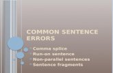 C OMMON SENTENCE ERRORS  Comma splice  Run-on sentence  Non-parallel sentences  Sentence fragments.