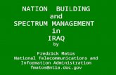 NATION BUILDING and SPECTRUM MANAGEMENT in IRAQ by Fredrick Matos National Telecommunications and Information Administration fmatos@ntia.doc.gov.