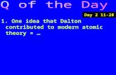 1. One idea that Dalton contributed to modern atomic theory = … Day 2 11-28.