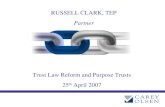 Trust Law Reform and Purpose Trusts 25 th April 2007 RUSSELL CLARK, TEP Partner.