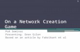 On a Network Creation Game PoA Seminar Presenting: Oren Gilon Based on an article by Fabrikant et al 1.