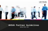 UKOUG Partner Guidelines Updated March 2015. Partner Guidelines UKOUGPage 2 UKOUG Partner landscape â€“ Competitive and Complimentary Partner categories