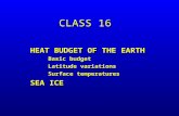 CLASS 16 HEAT BUDGET OF THE EARTH Basic budget Latitude variations Surface temperatures SEA ICE.