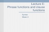 Lecture E: Phrase functions and clause functions Syntax Week 4.