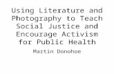 Using Literature and Photography to Teach Social Justice and Encourage Activism for Public Health Martin Donohoe.
