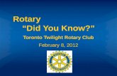 Rotary “Did You Know?” Toronto Twilight Rotary Club February 8, 2012.