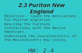 2.3 Puritan New England Objective: Learn the motivations for Puritan migration. Describe the Puritans interactions with the Native Americans. Understand.