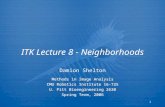 1 ITK Lecture 8 - Neighborhoods Methods in Image Analysis CMU Robotics Institute 16-725 U. Pitt Bioengineering 2630 Spring Term, 2006 Methods in Image.