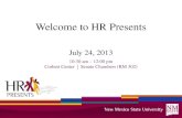 Welcome to HR Presents July 24, 2013 10:30 am – 12:00 pm Corbett Center | Senate Chambers (RM 302)