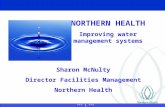 *** 1 *** NORTHERN HEALTH Improving water management systems Sharon McNulty Director Facilities Management Northern Health.