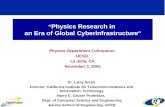 “ Physics Research in an Era of Global Cyberinfrastructure " Physics Department Colloquium UCSD La Jolla, CA November 3, 2005 Dr. Larry Smarr Director,
