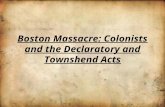 Boston Massacre: Colonists and the Declaratory and Townshend Acts.