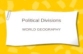 Political Divisions WORLD GEOGRAPHY. Essential Questions What are some examples of political divisions at the local and regional levels? What are some.