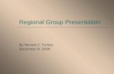 Regional Group Presentation By Pamela C. Forbes December 8, 2008.