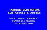 MARINE ECOSYSTEMS Sub-Arctic & Arctic Sue E. Moore, NOAA/AFSC SEARCH SSC MEETING 28 October 2008.