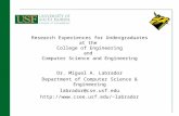 11 Research Experiences for Undergraduates at the College of Engineering and Computer Science and Engineering Dr. Miguel A. Labrador Department of Computer.
