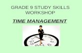 GRADE 9 STUDY SKILLS WORKSHOP TIME MANAGEMENT. WHAT CAN YOU DO TO MANAGE YOUR TIME?