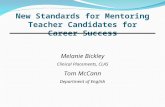 New Standards for Mentoring Teacher Candidates for Career Success Melanie Bickley Clinical Placements, CLAS Tom McCann Department of English.