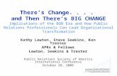There’s Change.... and Then There’s BIG CHANGE Implications of the BOB Era and How Public Relations Professionals Can Lead Organizational Transformation.
