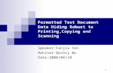 1 Formatted Text Document Data Hiding Robust to Printing,Copying and Scanning Speaker:Fanjia Yen Adviser:Quincy Wu Date:2008/04/10.