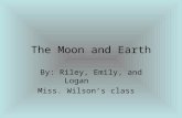 The Moon and Earth By: Riley, Emily, and Logan Miss. Wilson’s class.