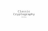 Classic Cryptography History. Some Basic Terminology plaintext - original message ciphertext - coded message cipher - algorithm for transforming plaintext.