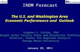 IREM Forecast January 26, 2011 The U.S. and Washington Area Economic Performance and Outlook Stephen S. Fuller, PhD Dwight Schar Faculty Chair and University.