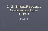 2.3 InterProcess Communication (IPC) Part B. IPC methods 1. Signals 2. Mutex (MUTual EXclusion) 3. Semaphores 4. Shared memory 5. Memory mapped files.
