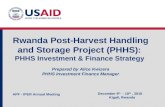 Rwanda Post-Harvest Handling and Storage Project (PHHS): PHHS Investment & Finance Strategy Prepared by Alice Kwizera PHHS Investment Finance Manager December.