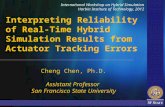 Cheng Chen, Ph.D. Assistant Professor San Francisco State University Interpreting Reliability of Real- Time Hybrid Simulation Results from Actuator Tracking.