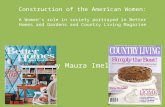 Construction of the American Women: A Women’s role in society portrayed in Better Homes and Gardens and Country Living Magazine By Maura Imel.