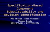 Specification-Based Component Substitutability and Revision Identification PhD Thesis (beta version) Přemek Brada KSI/MFF/UK + KIV/FAV/ZČU.