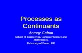 Processes as Continuants Antony Galton School of Engineering, Computer Science and Mathematics, University of Exeter, UK.