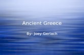 Ancient Greece By- Joey Gerlach. Geography- Agriculture Mainland Greece is a peninsula that extends into the Mediterranean Sea. Greece has more than 1,400.