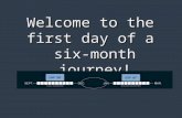 Welcome to the first day of a six-month journey!.