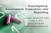 Investigating Assessment, Evaluation, and Reporting Hamilton Wentworth DSB Fri Apr 8, 2011 MaryLou Kestell mkestell@sympatico.ca.