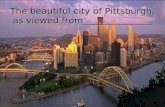 The beautiful city of Pittsburgh, as viewed from_______________.