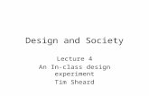 Design and Society Lecture 4 An In-class design experiment Tim Sheard.