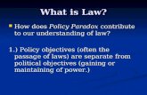 What is Law? How does Policy Paradox contribute to our understanding of law? How does Policy Paradox contribute to our understanding of law? 1.) Policy.