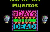 Dia de los Muertos Created and presented by Ms. Steinmetz.
