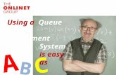 Queue Using a Queue Management Management System System is easy as A B C.