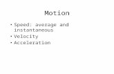Motion Speed: average and instantaneous Velocity Acceleration.