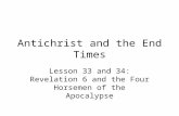 Antichrist and the End Times Lesson 33 and 34: Revelation 6 and the Four Horsemen of the Apocalypse.