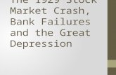 The 1929 Stock Market Crash, Bank Failures and the Great Depression.