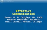 Effective Communication Eamonn M. M. Quigley, MD, FACG Houston Methodist Hospital Weill Cornell Medical College Eamonn M. M. Quigley, MD, FACG Houston.