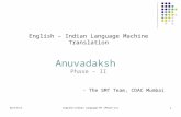 02/19/13English-Indian Language MT (Phase-II)1 English – Indian Language Machine Translation Anuvadaksh Phase – II - The SMT Team, CDAC Mumbai.
