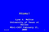 02-21-091 Atoms! Lynn A. Melton University of Texas at Dallas Mini-CAST February 21, 2009.