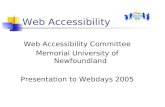 Web Accessibility Web Accessibility Committee Memorial University of Newfoundland Presentation to Webdays 2005.