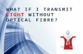Powerpoint Templates WHAT IF I TRANSMIT LIGHT WITHOUT OPTICAL FIBRE?